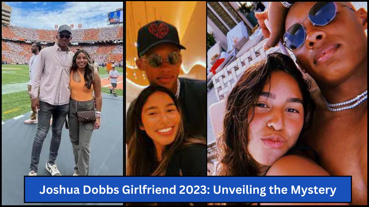 Joshua Dobbs Girlfriend 2023: Unveiling the Mystery