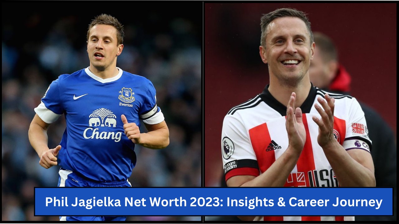 Phil Jagielka Net Worth 2023: Insights & Career Journey