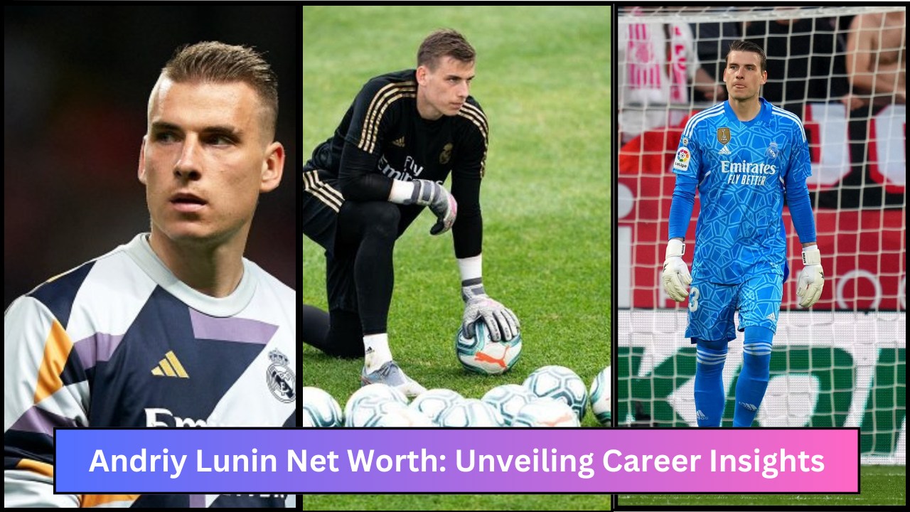 Andriy Lunin Net Worth: Unveiling Career Insights