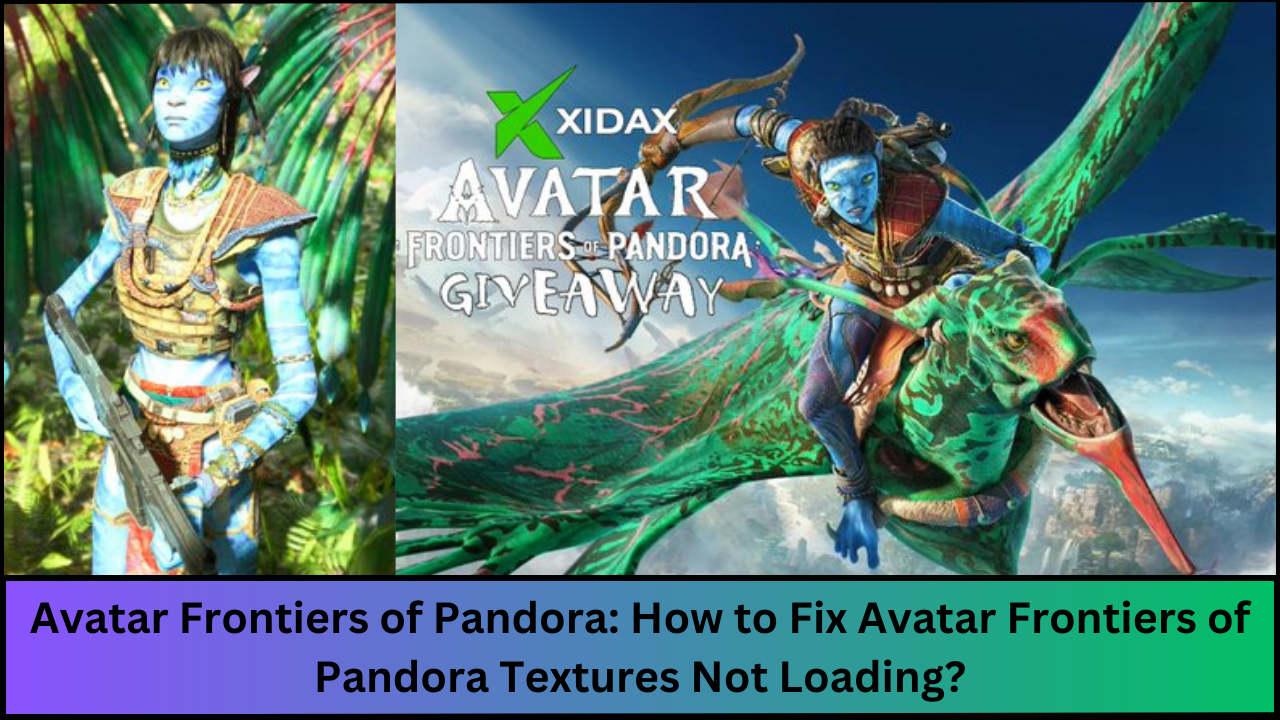 Avatar Frontiers of Pandora: How to Fix Avatar Frontiers of Pandora Textures Not Loading?