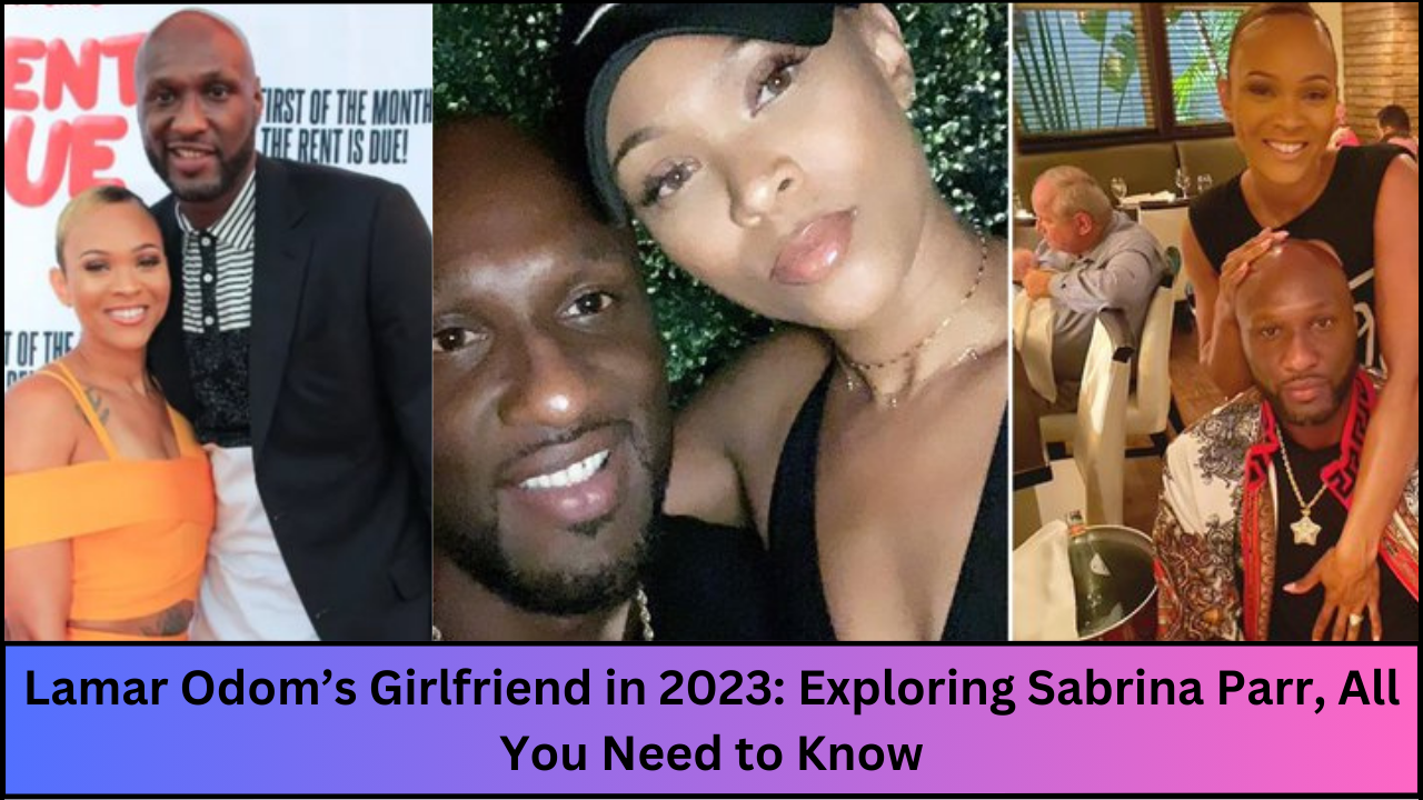 Lamar Odom’s Girlfriend in 2023: Exploring Sabrina Parr, All You Need to Know