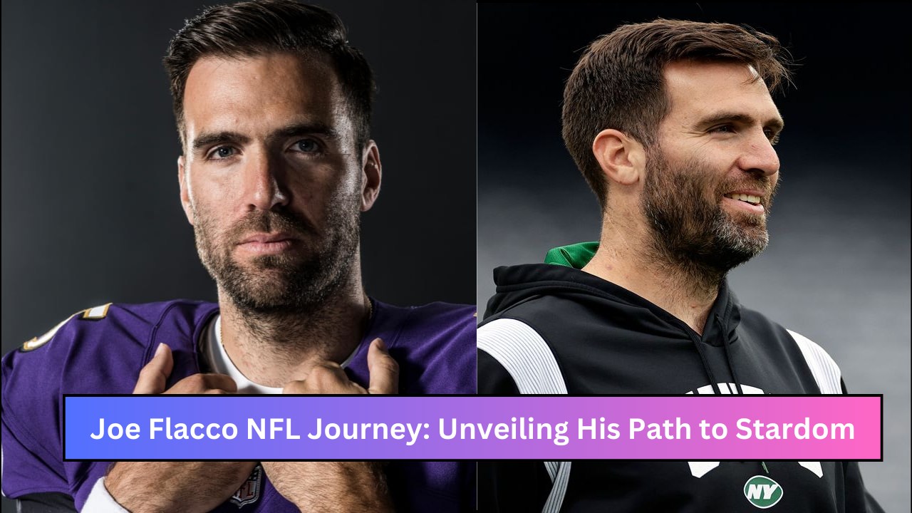 Joe Flacco NFL Journey: Unveiling His Path to Stardom